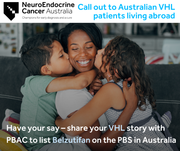 NeuroEndocrine Cancer Australia Calls For Improving the Lives of Patients With Von Hippel-Lindau (VHL) in Australia